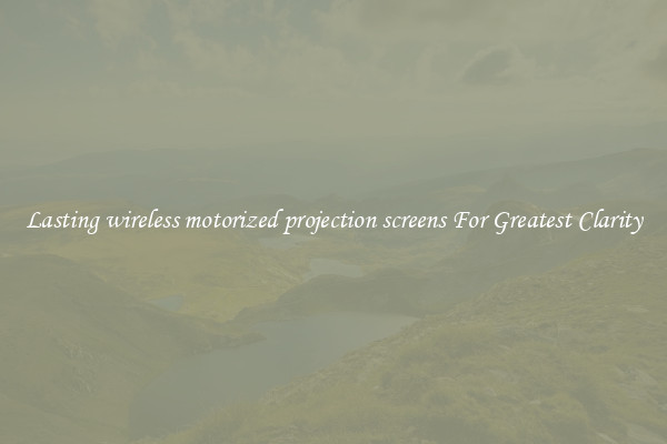 Lasting wireless motorized projection screens For Greatest Clarity