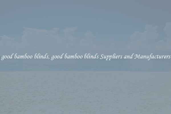 good bamboo blinds, good bamboo blinds Suppliers and Manufacturers
