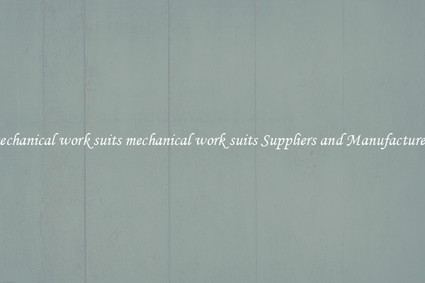 mechanical work suits mechanical work suits Suppliers and Manufacturers