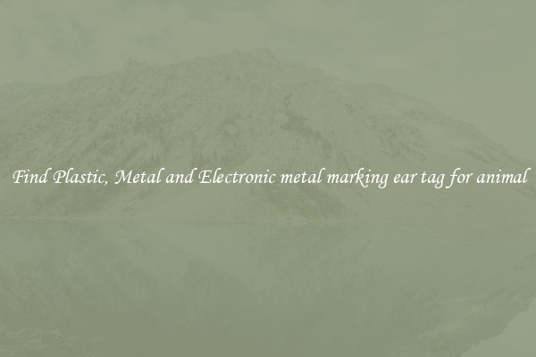 Find Plastic, Metal and Electronic metal marking ear tag for animal