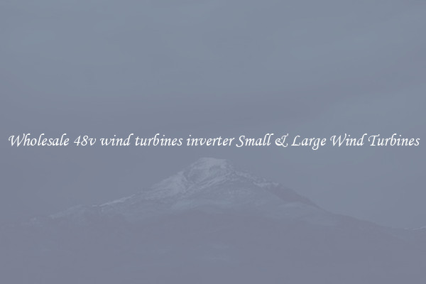 Wholesale 48v wind turbines inverter Small & Large Wind Turbines