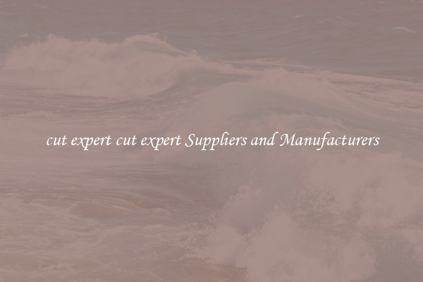 cut expert cut expert Suppliers and Manufacturers