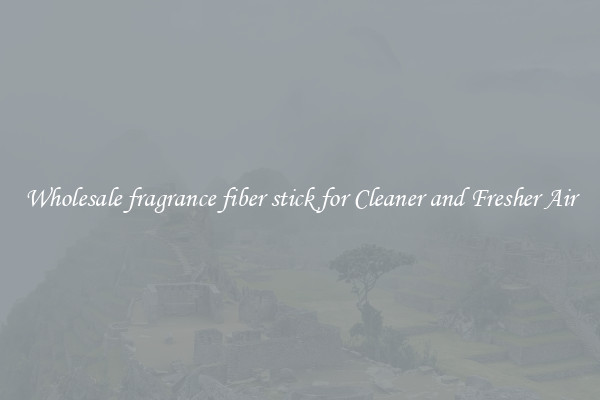 Wholesale fragrance fiber stick for Cleaner and Fresher Air
