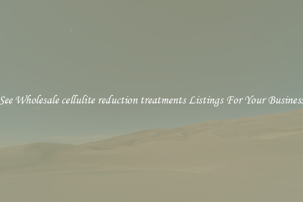 See Wholesale cellulite reduction treatments Listings For Your Business