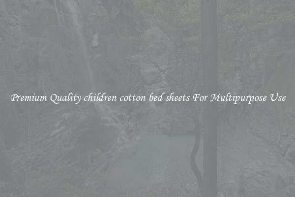 Premium Quality children cotton bed sheets For Multipurpose Use