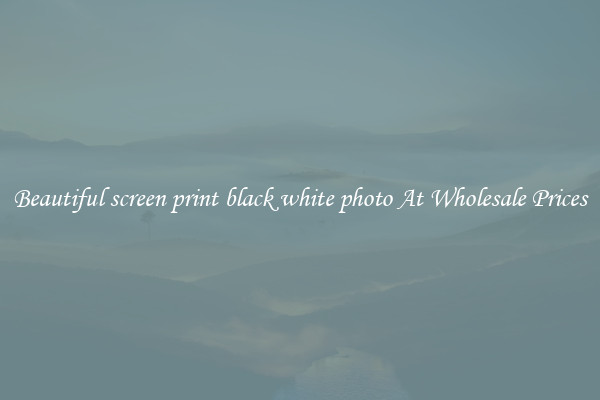 Beautiful screen print black white photo At Wholesale Prices