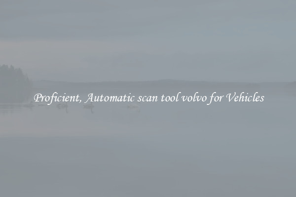 Proficient, Automatic scan tool volvo for Vehicles
