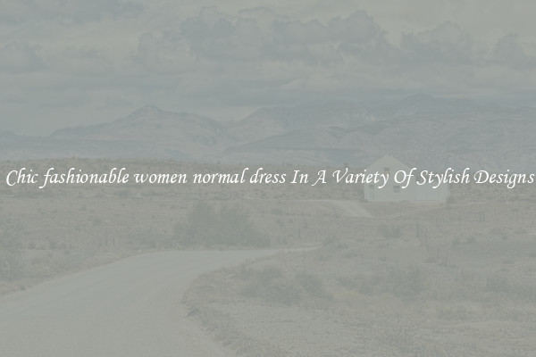 Chic fashionable women normal dress In A Variety Of Stylish Designs