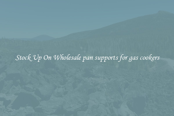 Stock Up On Wholesale pan supports for gas cookers