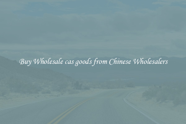 Buy Wholesale cas goods from Chinese Wholesalers