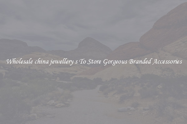 Wholesale china jewellery s To Store Gorgeous Branded Accessories