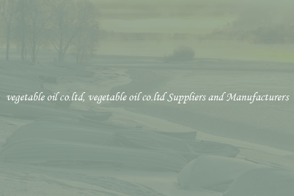vegetable oil co.ltd, vegetable oil co.ltd Suppliers and Manufacturers