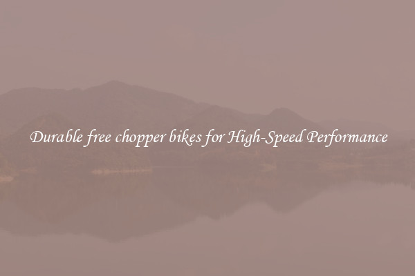 Durable free chopper bikes for High-Speed Performance