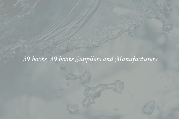 39 boots, 39 boots Suppliers and Manufacturers