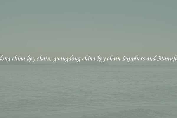 guangdong china key chain, guangdong china key chain Suppliers and Manufacturers