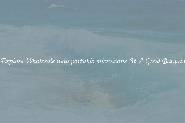 Explore Wholesale new portable microscope At A Good Bargain