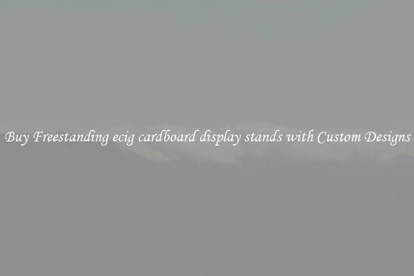 Buy Freestanding ecig cardboard display stands with Custom Designs