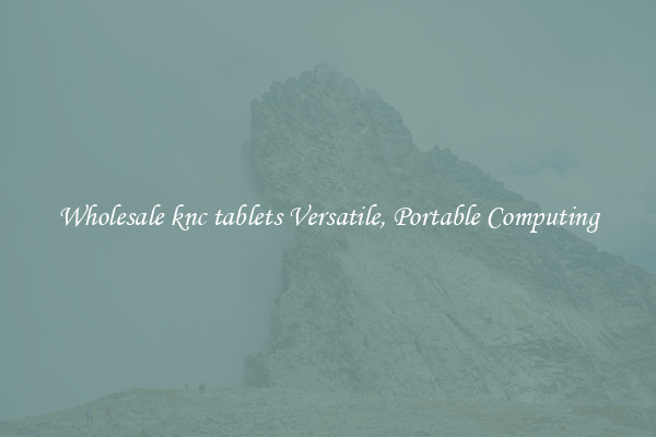 Wholesale knc tablets Versatile, Portable Computing
