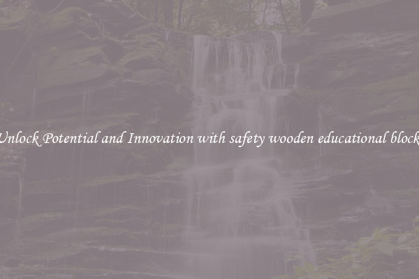 Unlock Potential and Innovation with safety wooden educational blocks
