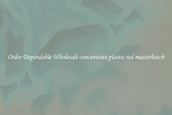 Order Dependable Wholesale concentrate plastic red masterbatch