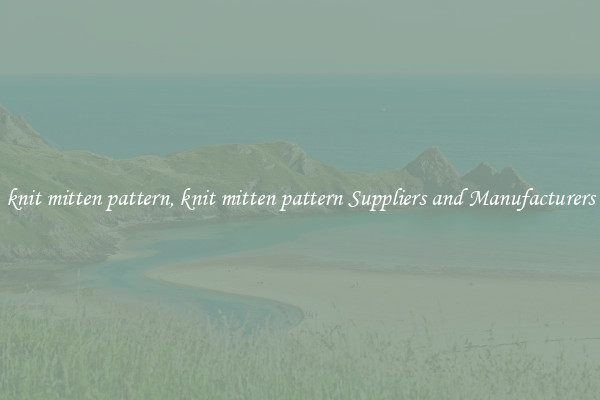 knit mitten pattern, knit mitten pattern Suppliers and Manufacturers