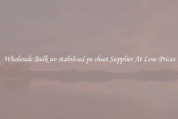 Wholesale Bulk uv stabilised pe sheet Supplier At Low Prices