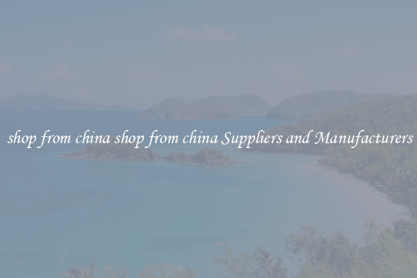 shop from china shop from china Suppliers and Manufacturers